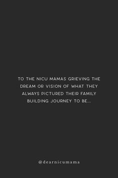 a black and white photo with the words to the nicu maas giving the dream or vision of what they always pitched their family building journey to be