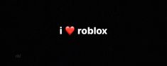 i love roblox written in the dark with a red heart at the bottom