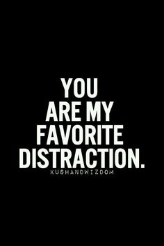 the words you are my favorite distraction on a black and white background