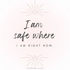 the words i am safe where i am right now are in black and white on a pink background