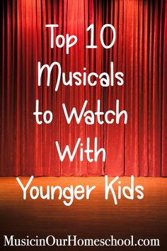 a stage with red curtains and the words top 10 musicals to watch with younger kids