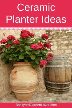 a large vase with flowers in it next to a wooden barrel filled with water and text overlay reads ceramic planter ideas