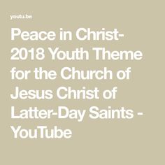 the words peace in christ 2013 youth theme for the church of jesus christ of latter day saints