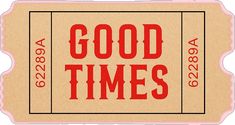 a ticket with the words good times written on it in red and black ink, against a white background