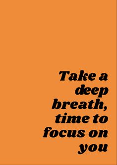 an orange poster with the words take a deep breath, time to focus on you