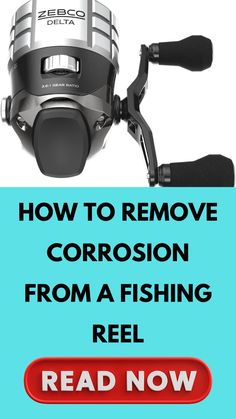 a fishing reel with the words how to remove corrosion from a fishing reel read now