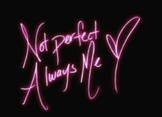 neon text that says not perfect always me