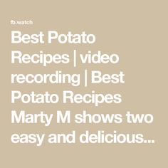 the text reads best potato recipes i video recording best potato recipes marty m shows two easy and delicious