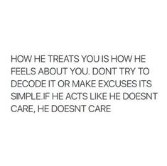 an image with the words how he treats you is how he feels about you don't try to decode it or make