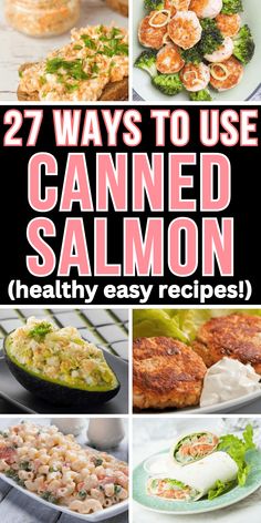 several different pictures with the words, 27 ways to use canned salmon healthy easy recipes