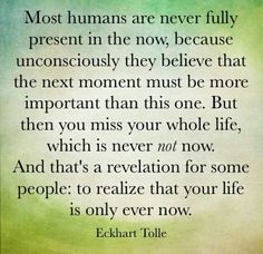 Eckart Tolle, Eckhart Tolle Quotes, Now Quotes, In The Now, Be Here Now, Power Of Now, Eckhart Tolle, Simple Living