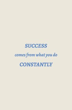 the words success comes from what you do constantly