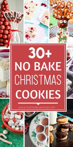 christmas cookies and desserts with the words 30 + no bake christmas cookies