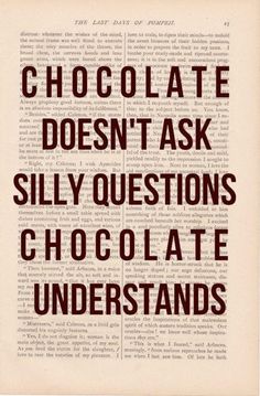 an open book with the words chocolate doesn't ask silly questions, chocolate understands