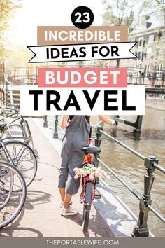 a woman standing next to her bike with the words incredible ideas for budget travel