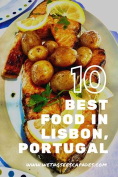 the words 10 best food in lisbon portugal on a plate with lemons and potatoes