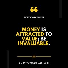 the quote money is attracted to value be invaliable