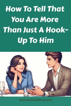 Two individuals having a conversation at a table, text reads "How To Tell That You Are More Than Just A Hook-Up To Him". Casual Relationship, Public Display Of Affection, Life Changing Decisions, Moving In Together, Facing Challenges, True Feelings