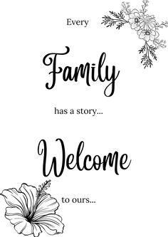 the words family has a story, welcome to ourss on white background with black and white flowers