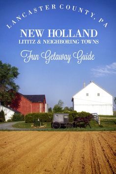 an old farm with a red barn in the background and text that reads new holland, little & neighboring towns fun getaway guide