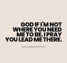 the quote god if i'm not where you need me to be pray