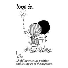 a cartoon drawing of two people hugging each other with the caption'love is holding on to the positive and letting go of the negative