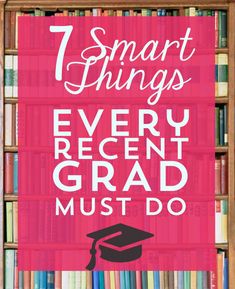 a sign that says, 7 smart things every recent grad must do in front of a bookshelf