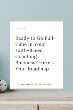 a clock sitting on top of a wooden table next to a white sign that says ready to go full - time in your faith - based coaching business? here's your roadmap