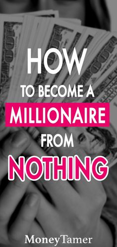 a woman holding money in her hands with the words how to become a millionaire from nothing