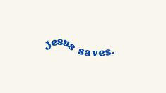 the word jesus saves written in blue on a white background