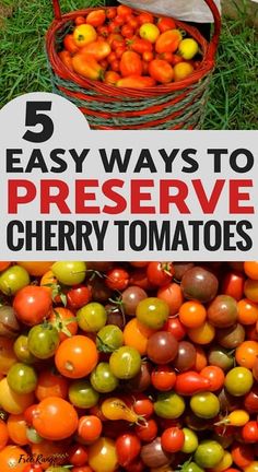 tomatoes and cherry tomatoes in baskets with text overlay that reads 5 easy ways to preserve cherry tomatoes