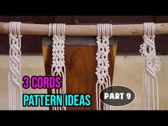 three cords hanging from a wooden pole with text overlay that reads, 3 cords pattern ideas part 9