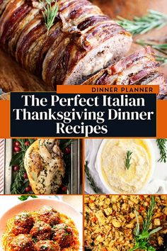 the perfect italian thanksgiving dinner recipes with images of meats, vegetables and other foods