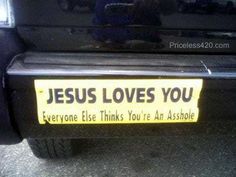 a yellow sticker that says jesus loves you everyone else thinks you're an automobile