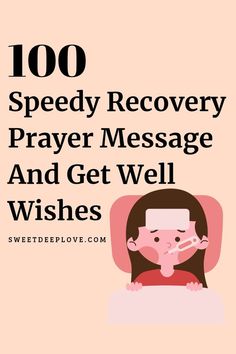 the words, 100 speedy recovery prayer message and get well wishes on top of a pink background