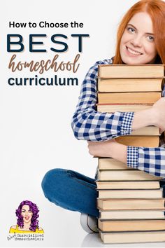 a woman sitting on the floor with books in front of her and text reading how to choose the best homeschool curriculum