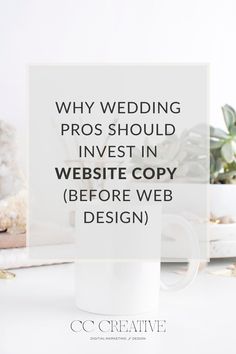 a coffee mug with the words why wedding pros should invest in website copy before web design