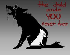 a black and white wolf with the words, the child inside you never dies