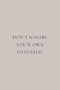 the words don't ignore you're own potential are in black and white