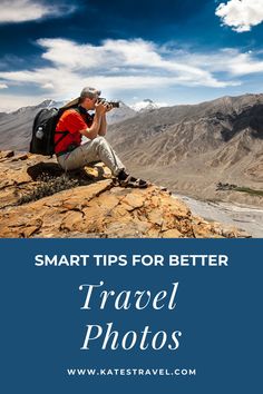 a man sitting on top of a rock next to a mountain with the words smart tips for better travel photos