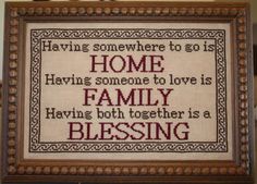 a cross stitch pattern with the words, home is someone to love is family having both together is a blessing