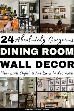 a collage of dining room wall decor with the words 24 absolutely gorgeously gorgeous dining room wall decor ideas look stylish and easy to recedeate