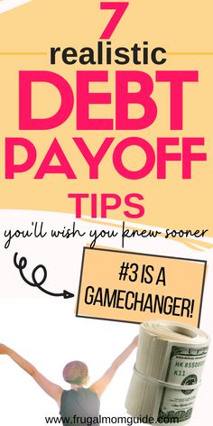 a poster with the words 7 realistic debt payoff tips you'll wish you free some game changer