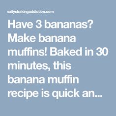 the text reads have 3 bananas make banana muffins baked in 30 minutes, this banana muffin recipe is quick an