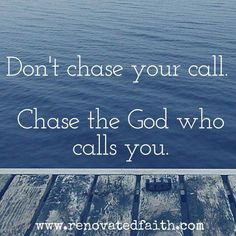 a dock with the words don't chase your call, chase the god who calls you