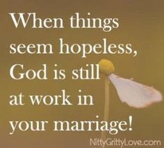 a flower with the words, when things seem homeless, god is still at work in your marriage