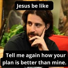 a man sitting on top of a red couch next to a quote that says jesus be like tell me again how your plan is better than mine