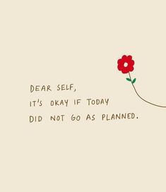 a red flower with the words dear self, it's okay if today did not go as planned