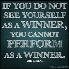 a quote that says if you do not see yourself as a winner, you cannot perform as