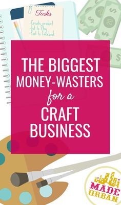 the biggest money - wasters for a craft business with text overlay that reads, the biggest money - wasters for a craft business